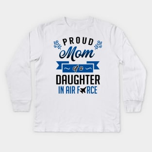 Proud Mom of a Daughter In Air Force Kids Long Sleeve T-Shirt